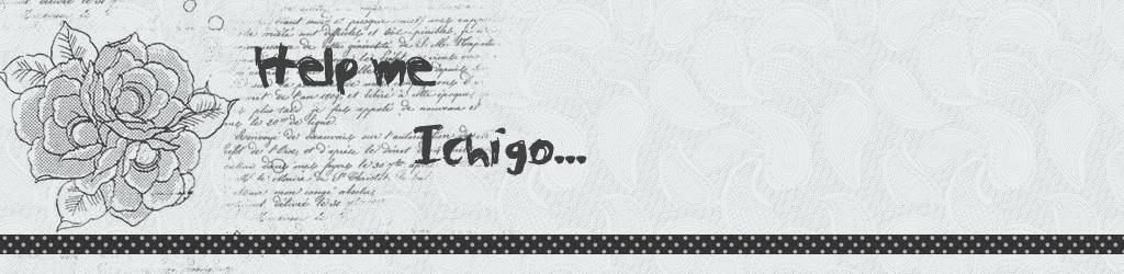 Bleach Fanatic [Version one: Help me Ichigo... ]