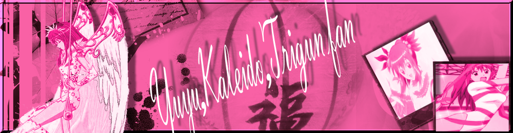 Yu Yu Hakusho, Trigun s Kaleido Star fan